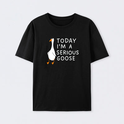 Today I'm A Serious Goose T-Shirt